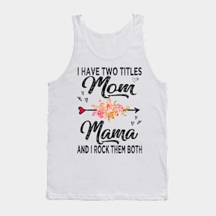 mama i have two titles mom and mama Tank Top